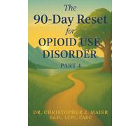 The 90-Day Reset for Opioid Use Disorder: Part 4 (Days 271-365): A Daily Journal for Healing, Wholeness, and Hope