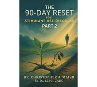 The 90-Day Reset for Stimulant Use Disorder: Part 2 (Days 91-180): Stabilizing Emotions, Identity, and Your Nervous System