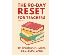 The 90-Day Reset for Teachers: Part 3 (Days 181-270): A Guided Journal for Reflection, Renewal, and Professional Joy