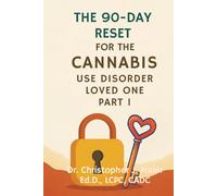 The 90-Day Reset for the Cannabis Use Disorder Loved One: Part 1 (Days 1-90): Support them without losing yourself. A 90-day emotional recovery ... who love someone with cannabis addiction.