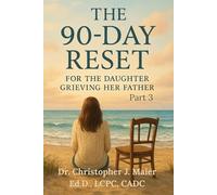 The 90-Day Reset for the Daughter Grieving Her Father: Part 3 (Days 181-270): A Guided Journal to Honor His Memory and Heal Your Heart