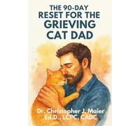 The 90-Day Reset for the Grieving Cat Dad: Part 1: A Guided Journal for Healing After the Loss of a Beloved Cat