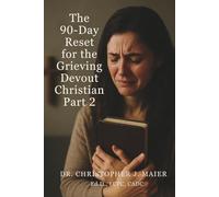 The 90-Day Reset for the Grieving Devout Christian: Part 2 (Days 91-180): A Daily Faith-Based Devotional for Healing, Hope, and Renewal After Loss