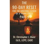 The 90-Day Reset for the Grieving Father of a Young Child: Part 4 (Days 271-365): A Guided Healing Journal for Fathers Navigating Life After Loss