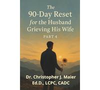 The 90-Day Reset for the Husband Grieving His Wife: Part 4 (Days 271-365): The Final Stretch-A Grief Journey Toward Living Fully