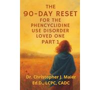 The 90-Day Reset for the Phencyclidine Use Disorder Loved One: Part 1 (Days 1-90): For the Ones Who Stayed, Hurt, and Still Hope