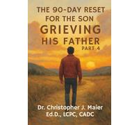 The 90-Day Reset for the Son Grieving His Father: Part 4 (Days 271-365): A 90-Day Journal to Reclaim Life, Legacy, and Love After Loss