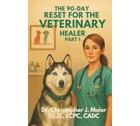 The 90-Day Reset for the Veterinary Healer: Part 1 (Days 1-90): A Daily Reset for Veterinary Professionals Who Give Their All