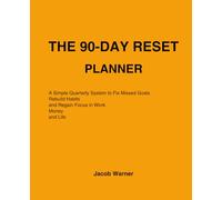 The 90-Day Reset Planner: A Simple Quarterly System to Fix Missed Goals, Rebuild Habits, and Regain Focus in Work, Money, and Life