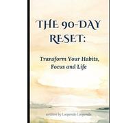 The 90-Day Reset, Transform Your Habits, Focus and Life: A Step-by-Step guide to Reclaim Your Energy, Build Lasting Discipline and Create the Life you want (Growth Accelerator)