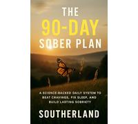 The 90-Day Sober Plan: A Science-Backed Daily System to Beat Cravings, Fix Sleep, and Build Lasting Sobriety