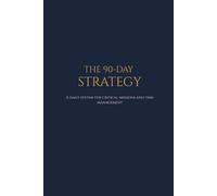 The 90-Day Strategy: A Daily Execution Planner for Critical Missions and High Performance