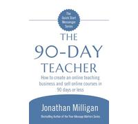 The 90-Day Teacher: How to create an online teaching business and sell online courses in 90 days or less (The Quick Start Messenger Series)