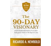 The 90-Day Visionary: From Scattered Dreams to a Clear, God-Given Vision in 90 Days or Less (The 90-Day Power Series)