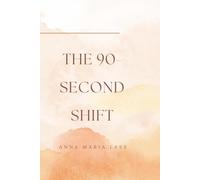 The 90-second shift: A Gentle Guide to Managing Overwhelm, Finding Clarity, and Shifting Your Mindset in 90 Seconds.
