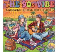The 90s Vibe: A Nostalgic Coloring Book for Adults: Relax, Unplug, and Color Your Way Through Retro 90s Pop Culture, Chill Scenes & Feel-Good Nostalgia