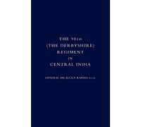 The 95Th (The Derbyshire) Regiment In Central India (1857-58): 95Th (The Derbyshire) Regiment In Central India (1857-58)