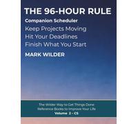The 96-Hour Rule - Companion Scheduler: Keep Projects Moving - Hit Your Deadlines - Finish What You Start (The Wilder Way to Get Things Done - Reference Books to Improve Your Life)