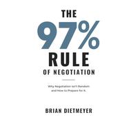 The 97% Rule of Negotiation: Why Negotiation Isn't Random and How to Prepare for It.