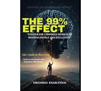 THE 99% EFFECT: Unlock the Unspoken Secrets to Winning People and Situations.