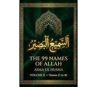 The 99 Names of Allah: Asma ul Husna: Volume 2 - A Complete Commentary on Names 21-40: Al-Qabid, Al-Basit, As-Sami', Al-Basir and More, with Quranic References, Reflections and Du'a