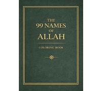 The 99 Names of Allah Coloring Book: A Beautiful Islamic Coloring Book for Adults & Teens