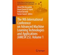 The 9th International Conference on Advanced Machine Learning Technologies and Applications (AMLTA’25), Volume 1 (Lecture Notes on Data Engineering and Communications Technologies, 273)