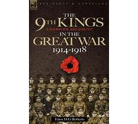 The 9th-The King's (Liverpool Regiment) in the Great War 1914 - 1918