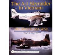 THE A 1 SKYRAIDER IN VIETNAM: The Spad’s Last War (Schiffer Military History Book)