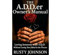 The A.D.D.er Owner's Manual: Loving Someone with A.D.D. Without Losing Your Mind in the Process
