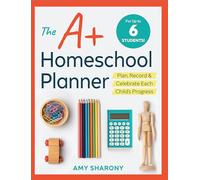 The A+ Homeschool Planner: Plan, Record, and Celebrate Each Child's Progress