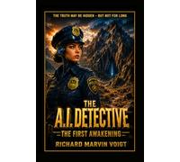 THE A. I. DETECTIVE - The First Awakening: The Truth May Be Hidden - But Not For Long
