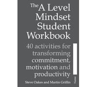 The A Level Mindset Student Workbook: 40 Activities for Transforming Commitment, Motivation and Productivity (Sold in packs of 25)