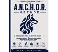 The A.N.C.H.O.R. Method - (Black and White Version): A Complete Tactical to Practical Manual of Canine Psychology, Operant Conditioning, Working Dog Methodology & Real-World Urban Safety