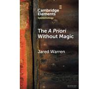 The A Priori Without Magic (Elements in Epistemology)