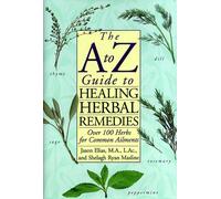 The A to Z Guide to Healing Herbal Remedies