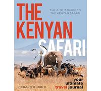 The A to Z Guide to the Kenyan Safari: The Kenyan Safari: Your Ultimate Travel Journal