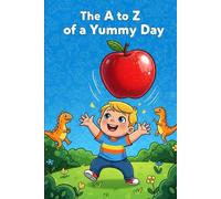 The A to Z of a Yummy Day: A Fun & Interactive Alphabet Book for Toddlers and Preschoolers, from A to Zzz. (sleepy story books)