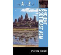 The A to Z of Ancient Southeast Asia: 141 (The A to Z Guide Series)