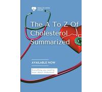 The A To Z Of Cholesterol Summarized: Everything you need to know about HDL and LDL