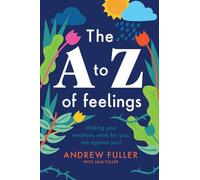 The A to Z of Feelings: Making your emotions work for you and not against you!
