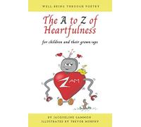 The A to Z of Heartfulness: A book of poems to help children and their grown-ups connect with their hearts for a greater sense of well-being.