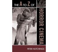 The A to Z of Horror Cinema (The A to Z Guide Series): 100