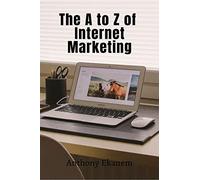 The A to Z of Internet Marketing