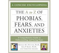The A to Z of Phobias, Fears, and Anxieties (Concise Encyclopedia)