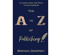 The A to Z of Publishing: Illuminating the Path to Authorship