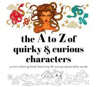The A to Z of Quirky & Curious Characters: A Mindful Mini Coloring Book for Adults & Teens Featuring 26 Unusual Character & Personality Words Each ... (The A-Z of Words Coloring Book Series)