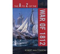 The A to Z of the War of 1812 (The A to Z Guide Series): 55