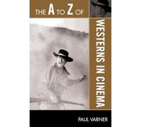 The A to Z of Westerns in Cinema (The A to Z Guide Series): 101