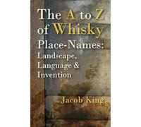 The A to Z of Whisky Place-Names: Landscape, Language & Invention